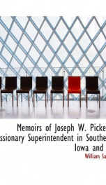 memoirs of joseph w pickett missionary superintendent in southern iowa and in_cover