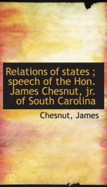 relations of states speech of the hon james chesnut jr of south carolina_cover