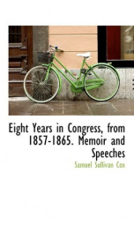 eight years in congress from 1857 1865 memoir and speeches_cover