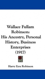 wallace fullam robinson his ancestry personal history business enterprises_cover