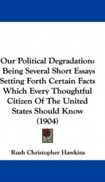our political degradation being several short essays setting forth certain fact_cover