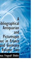 A Bibliographical, Antiquarian and Picturesque Tour in France and Germany, Volume Two_cover