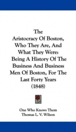 the aristocracy of boston who they are and what they were being a history of_cover