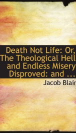 death not life or the theological hell and endless misery disproved and the_cover