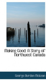 making good a story of northwest canada_cover