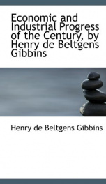 economic and industrial progress of the century by henry de beltgens gibbins_cover