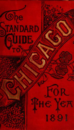 Chicago, the marvelous city of the West; a history, an encyclopedia, and a guide, 1891, illustrated written and compiled by John J. Flinn._cover