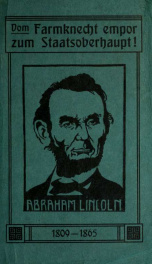 Vom Farmknecht empor zum Staatsoberhaupt! : Abraham Lincoln, 1809-1865, Prasident der Vereinigten Staaten_cover