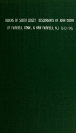 The Ogdens of South Jersey. The descendants of John Ogden of Fairfield, Conn., and New Fairfield, N.J. Born, 1673, died 1745_cover