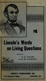 Lincoln's words on living questions : a collection of all the recorded utterances of Abraham Lincoln bearing upon the questions of today_cover