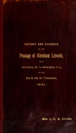 History and evidence of the passage of Abraham Lincoln from Harrisburg, Pa., to Washington, D.C., on the 22d and 23d of February, 1861_cover