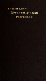 The religious life of Abraham Lincoln : a centennial sermon preached in the Westcehster Congregational Church, Scarsdale Congregation ?_cover