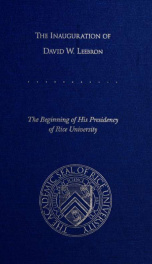 The inauguration of David W. Leebron: the beginning of his presidency of Rice University 2006_cover