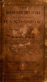 The house-keeper's guide and everybody's hand-book : containing over five hundred new and valuable recipes ... together with departments designed ... for farmers and mechanics ..._cover