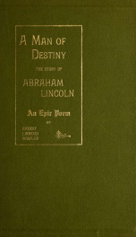 A man of destiny : being the story of Abraham Lincoln ; an epic poem_cover