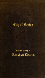 Proceedings of the City Council of Boston, April 17, 1865 : on occasion of the death of Abraham Lincoln, president of the United States_cover