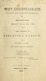 Why Christians die : a discourse preached January 20th, 1859, at the funeral of Henrietta C. Kilbourn, of Sandwich, Illinois_cover