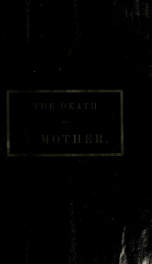 A sermon on occasion of the death of the author's mother, preached in the Second Street Presbyterian Church, Troy, on Sunday morning, Nov. 4, 1860_cover