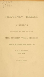 Heavenly homage : a sermon occasioned by the death of Mrs. Martha Vinal Hooker, preached in the Eliot Church, Boston, December 3, 1893_cover