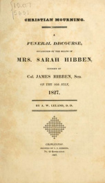 Christian mourning : a funeral discourse, occasioned by the death of Mrs. Sarah Hibben, consort of Col. James Hibben, Sen., on the 26th July, 1827_cover