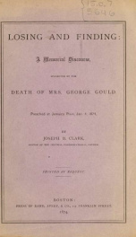 Losing and finding : a memorial discourse, suggested by the death of Mrs. George Gould : preached at Jamaica Plain, Jan. 4, 1874_cover