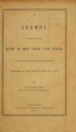 A sermon occasioned by the death of Miss Sarah Jane Fuller, daughter of Mr. Moses Fuller, of Franklin, preached in West Medway, January 23, 1859_cover