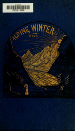 Alpine winter in its medical aspects : with notes on Davos Platz, Wiesen, St. Moritz, and the Maloja_cover