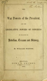 The war powers of the President, and the legislative powers of Congress in relation to rebellion, treason and slavery_cover