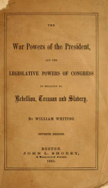 The war powers of the President, and the legislative powers of Congress : in relation to rebellion, treason and slavery_cover