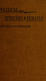 Political speeches and debates of Abraham Lincoln and Stephen A. Douglas, 1854-1861_cover