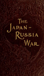 The Japan-Russia war; an illustrated history of the war in the Far East, the greatest conflict of modern times_cover