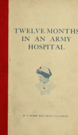 Twelve months in an army hospital, by a nurse who didn't go across_cover