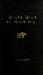 Who's who in the new deal (California edition) : a biographical dictionary of pertinent facts concerning those Californians who have been mobilized, by party, state and national officials, and the general electorate, to wage wage against the ravages of de_cover