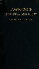 Lawrence yesterday and today (1845-1918) a concise history of Lawrence Massachusetts - her industries and institutions; municipal statistics and a variety of information concerning the city_cover