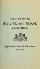 Eighteenth Annual Catalogue of the Clarion State Normal School, (Thirteenth District.)  The Counties of Clarion, Forest, Jefferson, McKean and Warren. Clarion, Pennsylvania, for 1903-1904 and Prospectus for 1904-1905._cover