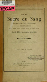 Sur le sucre du sang; son dosage, ses variations, sa destruction par le temps, par le chaleur et par les tissus vivants, nouvelle théorie du théorie du ferment glycolytique_cover