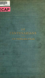 On centenarians; and the duration of the human race : a fresh and authentic enquiry; with historical notes, criticisms, and speculations_cover
