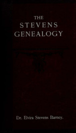 The Stevens genealogy : embracing branches of the family descended from Puritan ancestry, New England families not traceable to Puritan ancestry, and miscellaneous branches wherever found, together with an extended account of the line of descent from 1650_cover