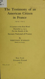 The testimony of an American citizen in France, 1914-1915; a lecture at the Ritz hotel, December 9, 1915, for the benefit of the Secours national of France_cover