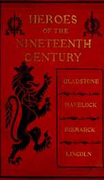 Heroes of the nineteenth century: Gladstone, Havelock, Bismarck, Lincoln_cover