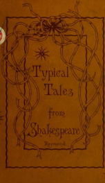 Typical tales of fancy, romance, and history from Shakespeare's plays; in narrative form, largely in Shakespeare's words, with dialogue passages in the original dramatic text_cover