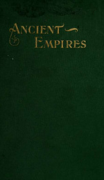 The history and romance of ancient empires: the rise to power, the conquest, dominion and downfall, of the powerful nations of antiquity_cover