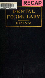 Dental formulary : a practical guide for the preparation of chemical and technical compounds and accessories as used in the office and laboratory by the dental practitioner : with an index to oral diseases and their treatment_cover