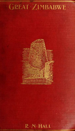 Great Zimbabwe, Mashonaland, Rhodesia; an account of two years' examination work in 1902-4 on behalf of the government of Rhodesia_cover