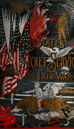 The United States Secret Service in the late war : comprising the author's introduction to the leading men at Washington, with the origin and organization of the United States Secret Service Bureau_cover