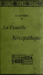 La famille névropathique; théorie tératologique de l'hérédité et de la prédisposition morbides et de la dégénérescence_cover