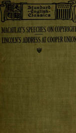 Macaulay's speeches on copyright and Lincoln's address at Cooper Union : together with abridgements of the parliamentary debates of 1841 and 1842 on copyright, and extracts from Douglas's Columbus speech_cover