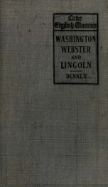 Washington, Webster and Lincoln : selections for the college entrance English requirements_cover