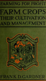 Farm crops, their cultivation and management, a non-technical manual for the cultivation, management and improvement of farm crops_cover