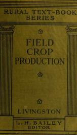 Field crop production; a text-book for elementary courses in schools and brief courses in colleges_cover